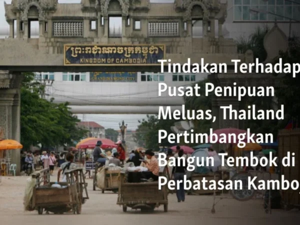 Thailand Akan Membangun Tembok Pemisah di Perbatasan Thailand-Kamboja